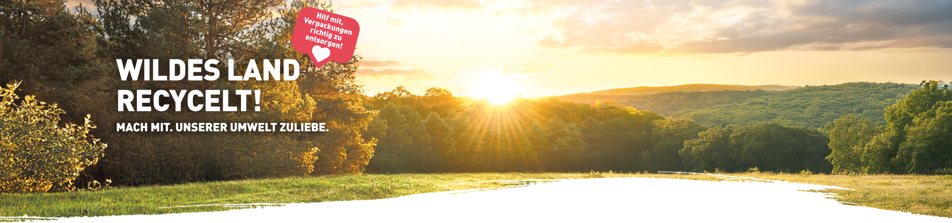 Wildes Land Recycelt! Mach mit. Unserer Umwelt zuliebe.